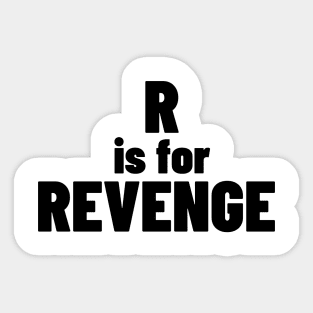 R Is For Revenge. Funny Sarcastic NSFW Rude Inappropriate Saying Sticker